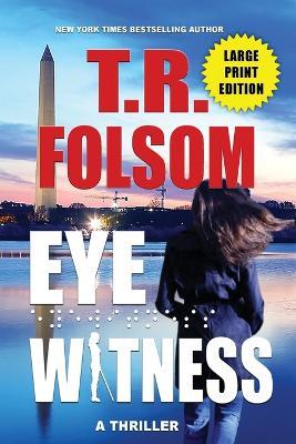 Eyewitness (A Thriller) (Large Print Edition) - T R Folsom - cover