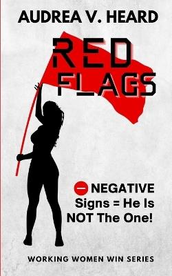 Red Flags: Negative Signs He Is Not The One - Audrea V Heard - cover