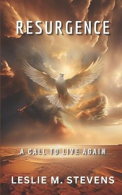 Resurgence: A Call To Live Again - Leslie M Stevens - cover