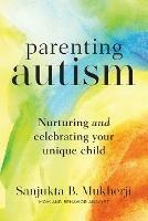 Parenting Autism: Nurturing And Celebrating Your Unique Child