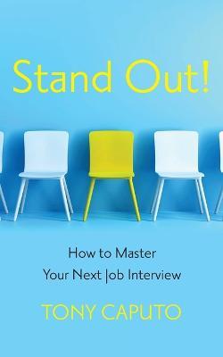 Stand Out: How To Master Your Next Job Interview - Tony Caputo - cover