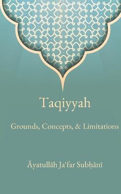 Taqiyyah: Grounds, Concepts, & Limitations - Ja'far Subhani - cover