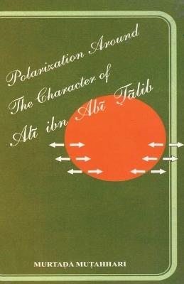 Polarization Around The Character of 'Ali ibn Abi ?alib (a.s.) - Murtadha Mutahhari - cover
