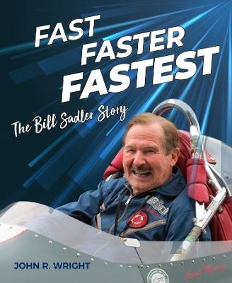 Fast, Faster, Fastest: The Bill Sadler Story - John R. Wright - cover