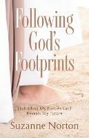 Following God's Footprints: Unfolding My Past, As God Reveals My Future - Suzanne Norton - cover
