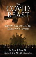 The Covid Beast: Why We Cannot Give Up Access to Our Bodies - Kevan Kruse,Dennis O'Hara,Alexandra Kruse - cover