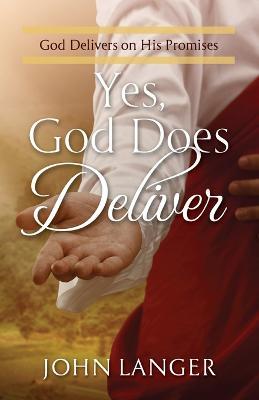 Yes, God Does Deliver: God Delivers on His Promises - John Langer - cover