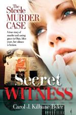 Secret Witness: The Steele Murder Case-A true story of murder and saving grace in Ohio. After years, her silence is broken.