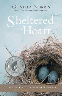 Sheltered in the Heart: Spirituality in Deep Friendship - Gunilla Norris - cover