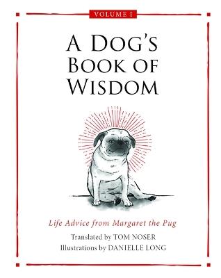A Dog's Book of Wisdom: Life Advice from Margaret the Pug - Tom Noser - cover