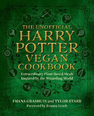 The Unofficial Harry Potter Vegan Cookbook: Extraordinary plant-based meals inspired by the Realm of Wizards and Witches - Imana Grashuis,Tylor Starr - cover