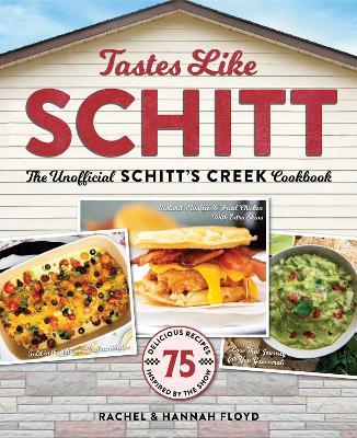 Tastes Like Schitt: The Unofficial Schitt's Creek Cookbook - Rachel Floyd,Hannah Floyd - cover