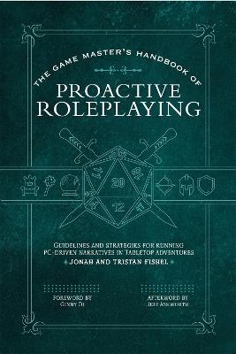 The Game Master’s Handbook of Proactive Roleplaying: Guidelines and strategies for running PC-driven narratives in 5E adventures - Jonah Fishel,Tristan Fishel - cover