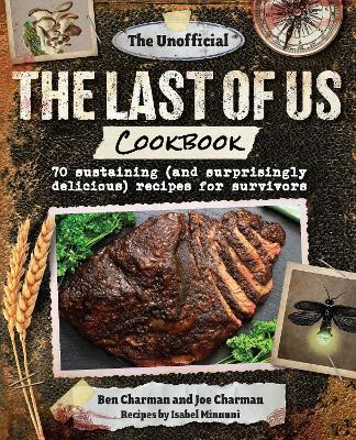 The Unofficial The Last of Us Cookbook: 70 sustaining (and surprisingly delicious) recipes for survivors - Ben Charman - cover