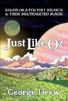 Just Like Oz: Essays on a Few Poet Wizards & Their Multifaceted Magic - George Drew - cover