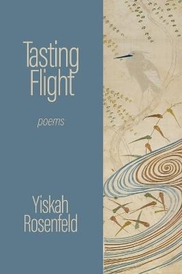 Tasting Flight: poems - Yiskah Rosenfeld - cover