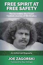 Free Spirit at Free Safety: The Incredible (but True!) Football Journey of Bill Bradley