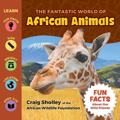 The Fantastic World of African Animals - Craig Sholley - cover