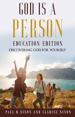 God Is A Person: Education Edition - Paul D Nixon,Clarise Nixon - cover