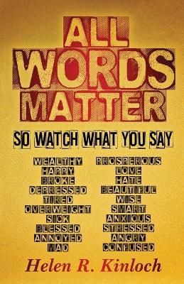 All Words Matter, So... Watch What You Say - Helen Kinloch - cover