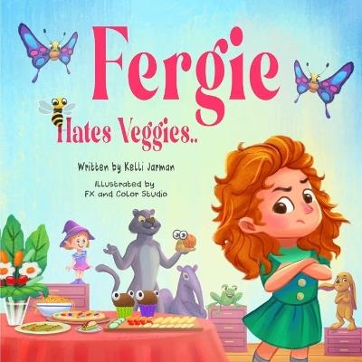 Fergie Hates Veggies - Kelli Jarman - cover