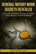 General Notary Work Secrets Revealed: A Guide on How to Scale Your Own General Notary Business