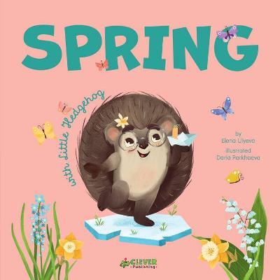 Spring with Little Hedgehog - Clever Publishing,Elena Ulyeva - cover