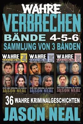 Wahre Verbrechen: Bände 4-5-6 (True Crime Case Histories) - Sammlung von 3 Bänden: 32 Disturbing True Crime Stories - Jason Neal - cover