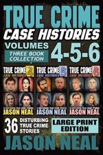 True Crime Case Histories - (Books 4, 5, & 6) LARGE PRINT EDITION: 36 Disturbing True Crime Stories (3 Book True Crime Collection)