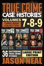 True Crime Case Histories - (Books 7, 8, & 9): 36 Disturbing True Crime Stories (3 Book True Crime Collection) LARGE PRINT EDITION