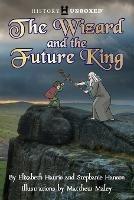 The Wizard and the Future King - Elizabeth Hauris,Stephanie Hanson - cover