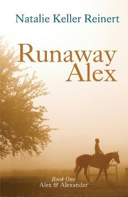 Runaway Alex (Alex & Alexander: Book One) - Natalie Keller Reinert - cover