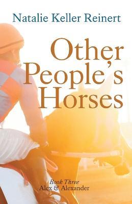 Other People's Horses (Alex & Alexander: Book Three - Natalie Keller Reinert - cover