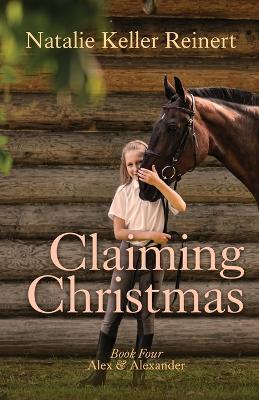 Claiming Christmas (Alex & Alexander: Book Four) - Natalie Keller Reinert - cover