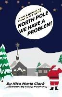 North Pole, We Have a Problem! - Nita Marie Clark - cover