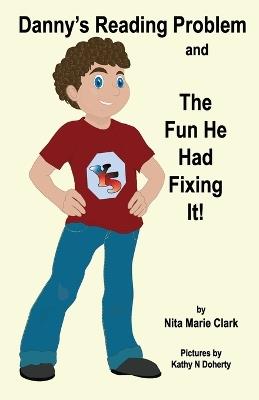 Danny's Reading Problem and the Fun He Had Fixing It! - Nita Marie Clark - cover