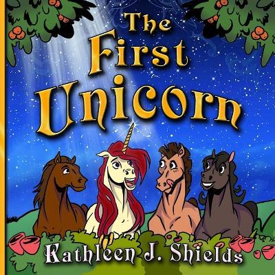 The First Unicorn - Bedtime Inspirational - Aashay Utkarsh,Kathleen J Shields - cover