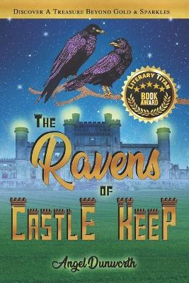 The Ravens of Castle Keep: Discover a Treasure Beyond Gold & Sparkles - Angel Dunworth - cover