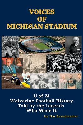 Voices of Michigan Stadium: U of M Wolverine Football History Told by the Legends Who Made It - Jim Brandstatter - cover