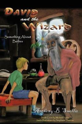 David and The Wizard: The Problem with Bullies - Anthony B Smellie - cover