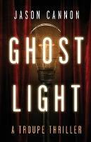 Ghost Light: A Troupe Thriller