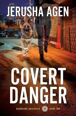 Covert Danger: A Christian K-9 Suspense - Jerusha Agen - cover