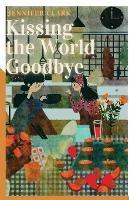 Kissing the World Goodbye - Jennifer Clark - cover