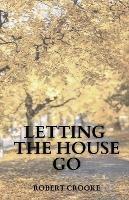 Letting the House Go - Robert Crooke - cover