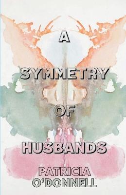 A Symmetry of Husbands - Patricia O'Donnell - cover