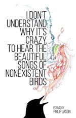 I Don't Understand Why It's Crazy to Hear the Beautiful Songs of Nonexistent Birds