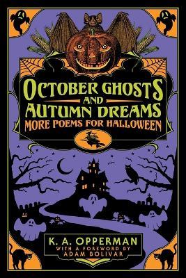 October Ghosts and Autumn Dreams: More Poems for Halloween - K a Opperman - cover