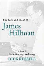 The Life and Ideas of James Hillman: Volume II