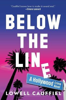 Below the Line: A Hollywood Crime Novel - Lowell Cauffiel - cover