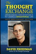 The Thought Exchange: Overcoming Our Resistance To Living A Sensational Life - 20th Anniversary Edition